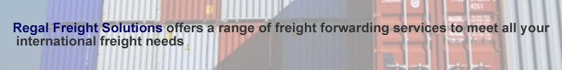    Regal Freight Solutions offers a range of freight forwarding services to meet all your international freight needs
